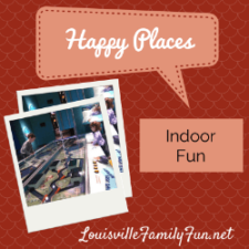 What's Your Happy Place? - Indoor Fun Around Louisville, KY